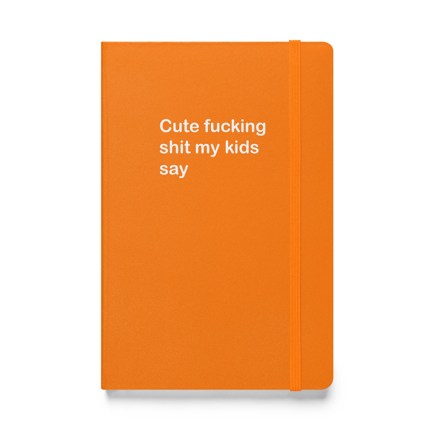 Cute Fucking Shit My Kids Say hardcover bound notebook