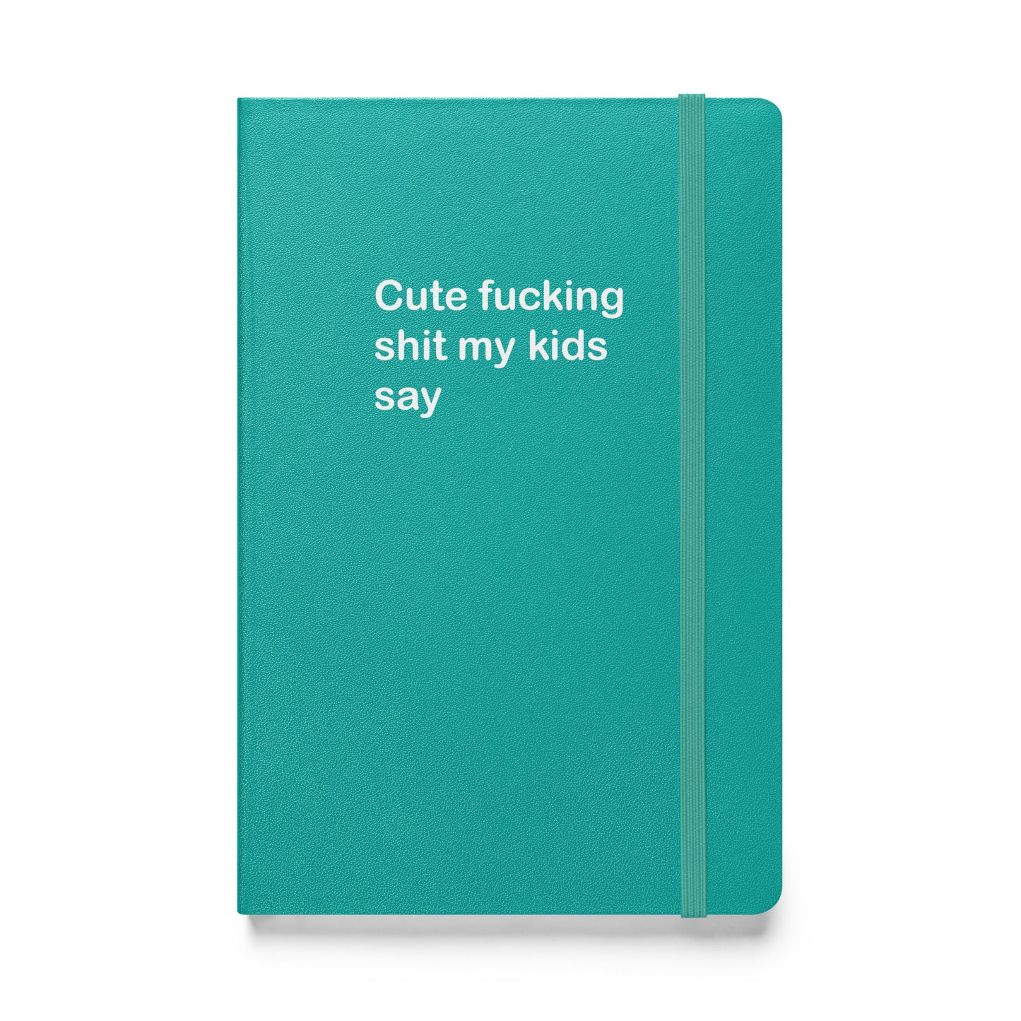 Cute Fucking Shit My Kids Say hardcover bound notebook